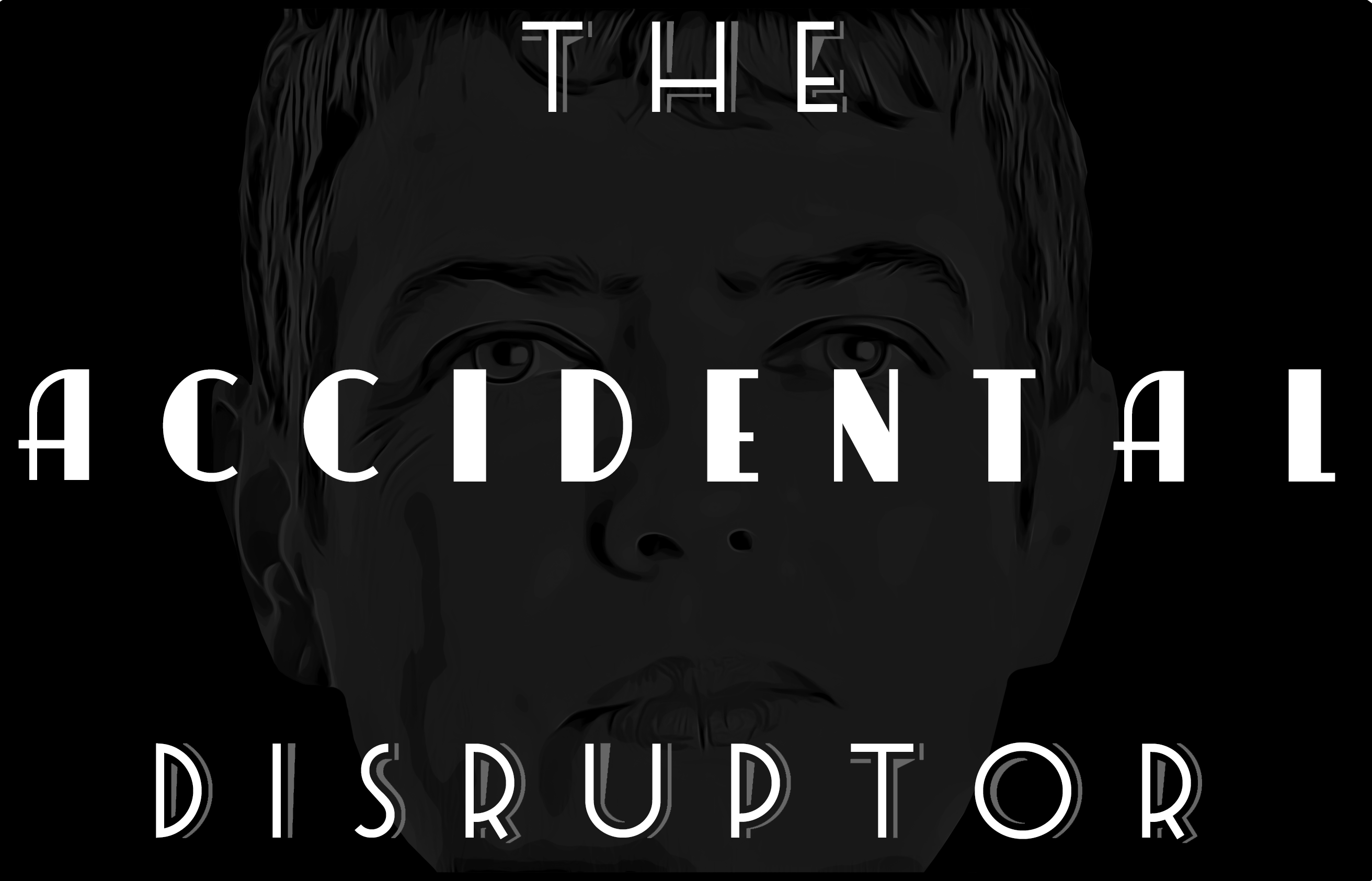 The Accidental Disruptor